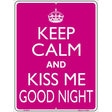 Keep Calm Kiss Me Good Night Metal Novelty Parking Sign 9" x 12" (P)