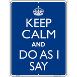 Keep Calm Do As I Say Metal Novelty Parking Sign 9" x 12" (P)