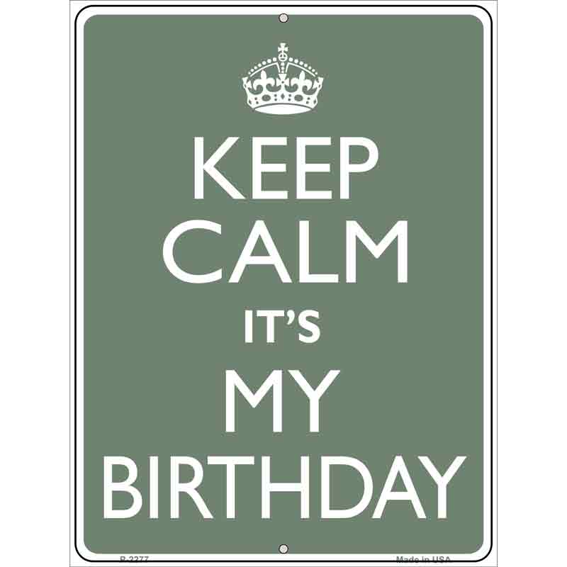 Keep Calm Its My Birthday Metal Novelty Parking Sign 9" x 12" (P)