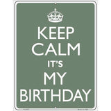 Keep Calm Its My Birthday Metal Novelty Parking Sign 9" x 12" (P)