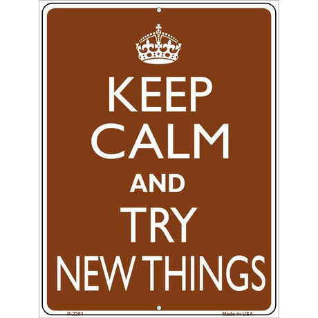 Keep Calm Try New Things Metal Novelty Parking Sign P-2281 9" x 12" (P)