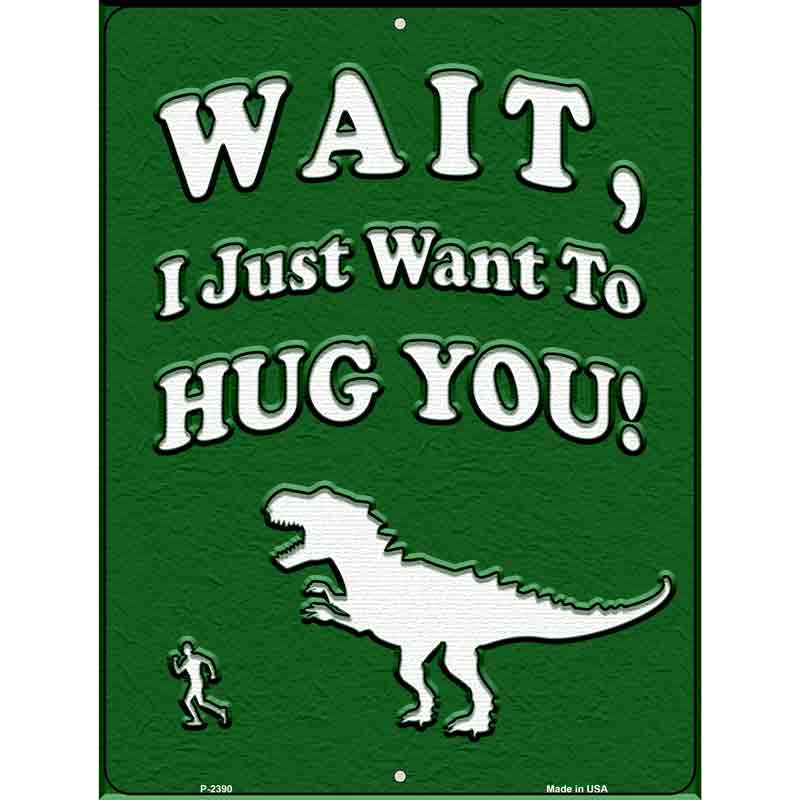 Just Want To Hug You Novelty Metal Parking Sign 9" x 12" (P)