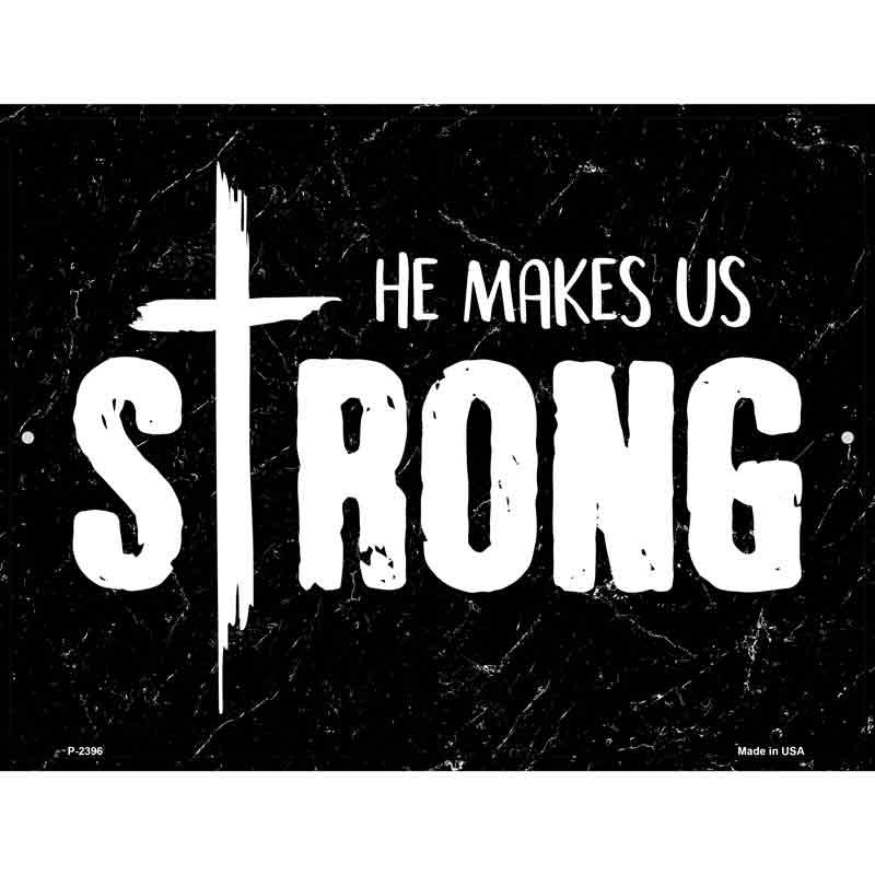 He Makes Us Strong Novelty Metal Parking Sign 9" x 12" (P)