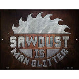 Sawdust Is Man Glitter Novelty Metal Parking Sign 9" x 12" (P)