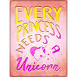 Princess Needs A Unicorn Novelty Metal Parking Sign 9" x 12" (P)