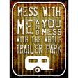 Mess With Me Corrugated Novelty Metal Parking Sign 9" x 12" (P)