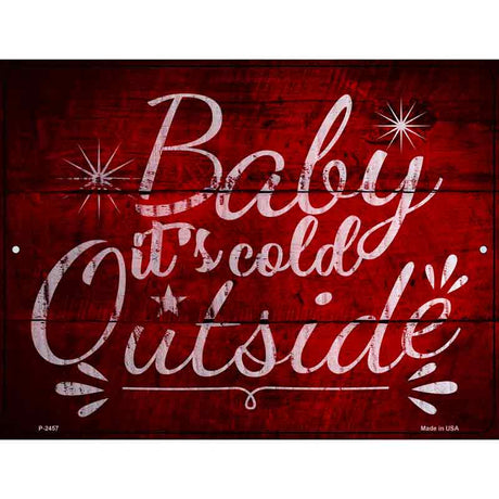 Baby Its Cold Outside Novelty Metal Parking Sign 9" x 12" (P)