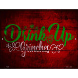 Drink Up Grinches Novelty Metal Parking Sign 9" x 12" (P)