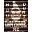 You Dont Gnome Me Novelty Metal Parking Sign 9" x 12" (P)