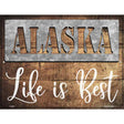 Alaska Stencil Life is Best Novelty Metal Parking Sign 9" x 12" (P)