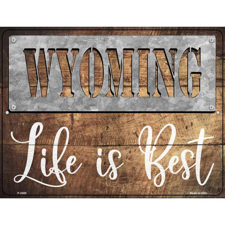 Wyoming Stencil Life is Best Novelty Metal Parking Sign 9" x 12" (P)