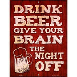 Drink Beer Give Brain Night Off Novelty Metal Parking Sign 9" x 12" (P)