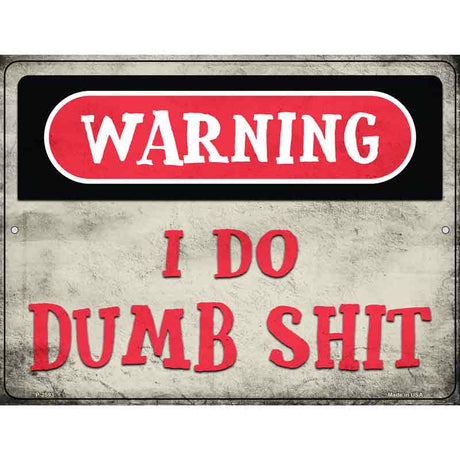 Warning I Do Dumb Shit Novelty Metal Parking Sign 9" x 12" (P)