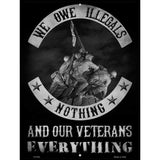 Owe Illegals Nothing Veterans Everything Novelty Metal Parking Sign 9" x 12" (P)