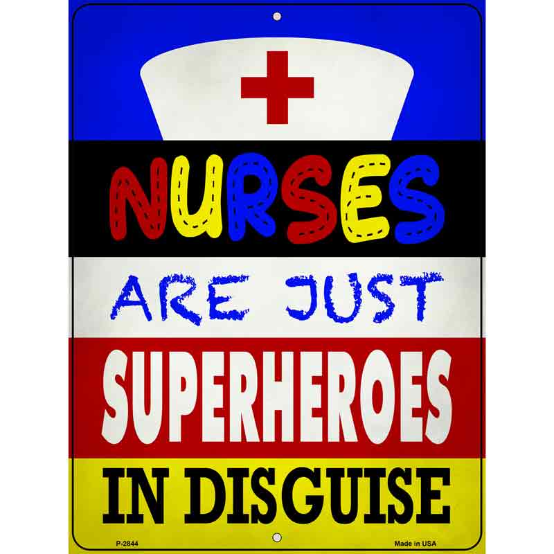 Nurses Are Superheroes In Disguise Novelty Metal Parking Sign 9" x 12" (P)