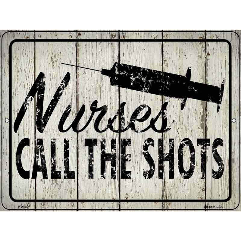 Nurses Call The Shots Novelty Metal Parking Sign 9" x 12" (P)