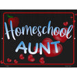 Homeschool Aunt Novelty Metal Parking Sign 9" x 12" (P)