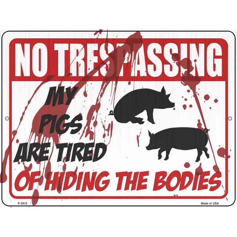 My Pigs Are Tired Of Hiding The Bodies Novelty Metal Parking Sign 9" x 12" (P)