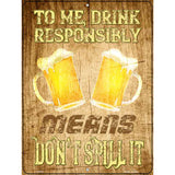 Drink Responsibly Dont Spill It Novelty Metal Parking Sign 9" x 12" (P)