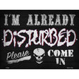 Im Already Disturbed Novelty Metal Parking Sign 9" x 12" (P)