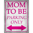 Mom To Be Parking Novelty Metal Parking Sign 9" x 12" (P)