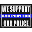 Support and Pray Blue Line Novelty Metal Parking Sign 9" x 12" (P)