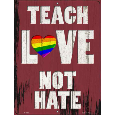 Teach Love Not Hate Novelty Metal Parking Sign 9" x 12" (P)