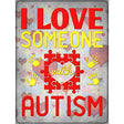 I Love Someone With Autism Novelty Metal Parking Sign 9" x 12" (P)