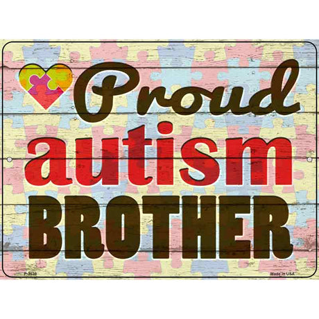 Proud Autism Brother Novelty Metal Parking Sign 9" x 12" (P)