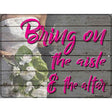 Bring On The Aisle Novelty Metal Parking Sign 9" x 12" (P)