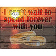 Spend Forever With You Novelty Metal Parking Sign 9" x 12" (P)