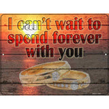 Spend Forever With You Novelty Metal Parking Sign 9" x 12" (P)