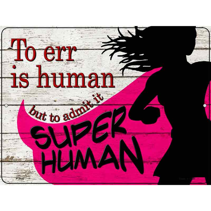 To Err Is Human Novelty Metal Parking Sign 9" x 12" (P)