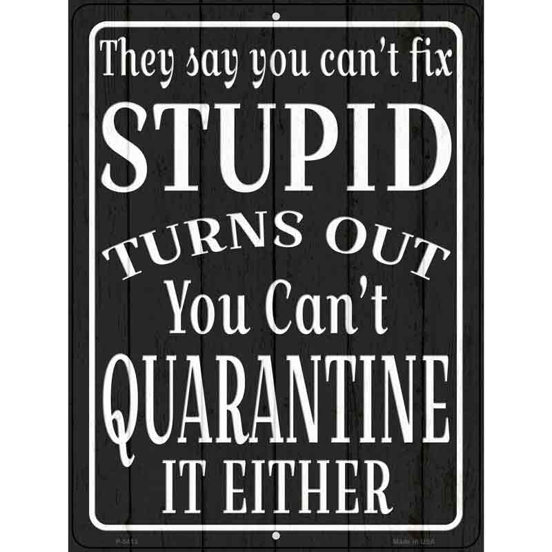 Cant Quarantine Stupid Novelty Metal Parking Sign 9" x 12" (P)