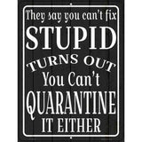 Cant Quarantine Stupid Novelty Metal Parking Sign 9" x 12" (P)