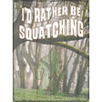 Rather Be Squatching Novelty Metal Parking Sign 9" x 12" (P)