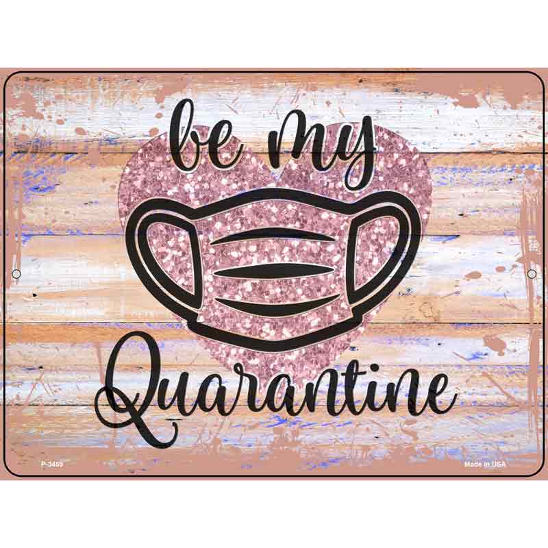 Be My Quarantine Glitter Novelty Metal Parking Sign 9" x 12" (P)