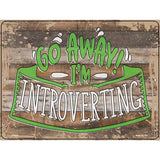 Go Away Im Introverting Novelty Metal Parking Sign 9" x 12" (P)