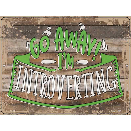 Go Away Im Introverting Novelty Metal Parking Sign 9" x 12" (P)