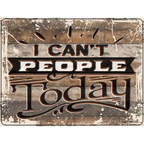 I Cant People Today Novelty Metal Parking Sign 9" x 12" (P)