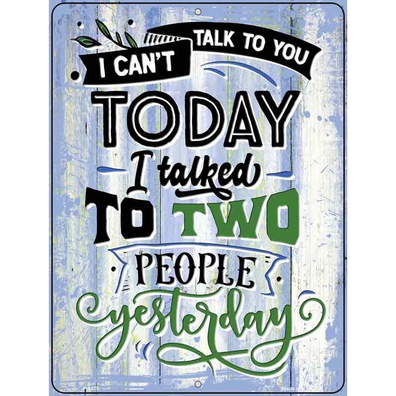 Cant Talk Today I Talked Yesterday Novelty Metal Parking Sign 9" x 12" (P)