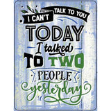 Cant Talk Today I Talked Yesterday Novelty Metal Parking Sign 9" x 12" (P)