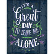 Great Day To Leave Me Alone Novelty Metal Parking Sign 9" x 12" (P)