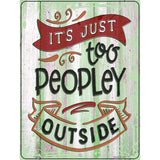 Too Peopley Outside Novelty Metal Parking Sign 9" x 12" (P)