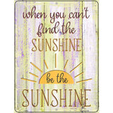 Be The Sunshine Novelty Metal Parking Sign 9" x 12" (P)