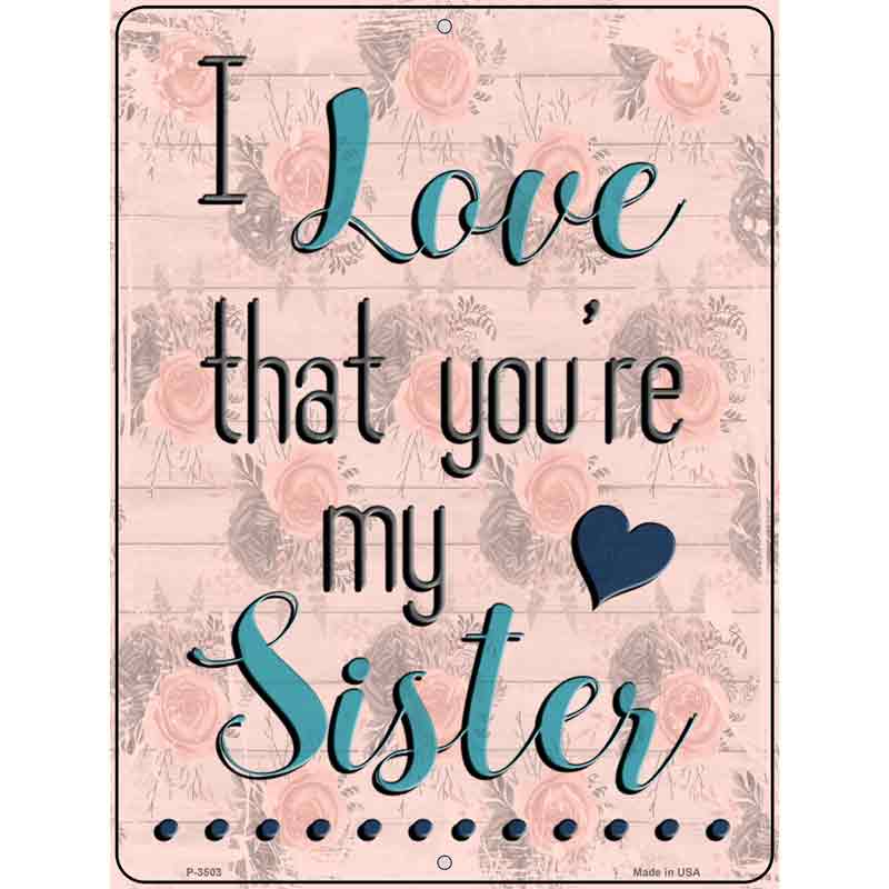 Love That Youre My Sister Novelty Metal Parking Sign 9" x 12" (P)