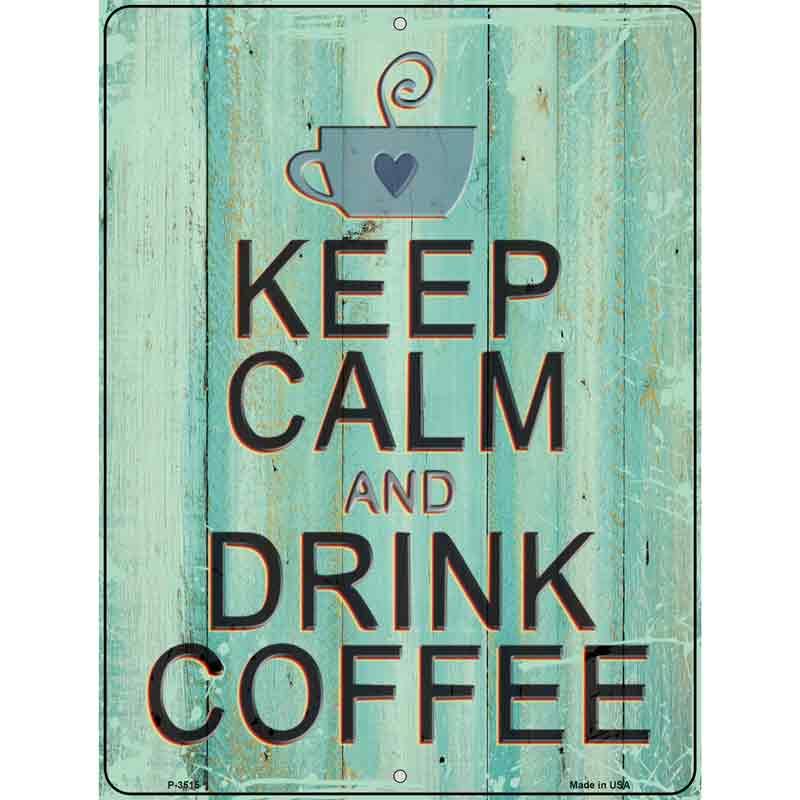 Keep Calm Drink Coffee Novelty Metal Parking Sign 9" x 12" (P)