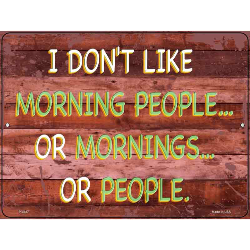 I Dont Like Mornings Or People Novelty Metal Parking Sign 9" x 12" (P)