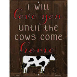 Love You Until Cows Come Home Novelty Metal Parking Sign 9" x 12" (P)