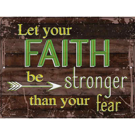 Faith Be Stronger Than Fear Novelty Metal Parking Sign 9" x 12" (P)